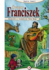 Okładka książki Święty Franciszek. Opowieść o Trubadurze Pana Boga Sophie Jewett