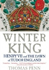 Okładka książki Winter King: The Dawn of Tudor England Thomas Penn