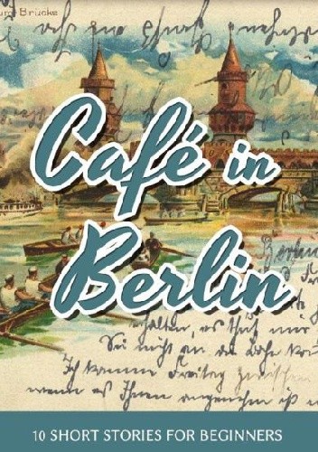Learn German With Stories: Café in Berlin - 10 Short Stories For Beginners