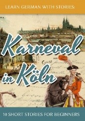 Okładka książki Learn German With Stories: Karneval in Köln - 10 Short Stories for Beginners André Klein