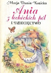 Okładka książki Ania z Lechickich Pól. 1, Dziecięctwo Maria Dunin-Kozicka
