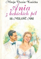 Okładka książki Ania z Lechickich Pól. 3, Miłość Ani Maria Dunin-Kozicka