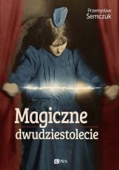 Okładka książki Magiczne dwudziestolecie Przemysław Semczuk