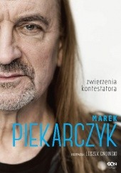 Okładka książki Marek Piekarczyk. Zwierzenia kontestatora Leszek Gnoiński, Marek Piekarczyk