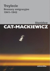 Okładka książki Trzylecie. Broszury emigracyjne 1941-1942 Stanisław Cat-Mackiewicz