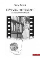 Okładka książki Krytyka Fotografii. Jak rozumieć obrazy Terry Barrett