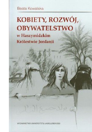 Okładka książki Kobiety, rozwój, obywatelstwo w Haszymidzkim Królestwie Jordanii Beata Kowalska