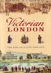 Okładka książki Victorian London: The Tale of a City 1840--1870 Liza Picard