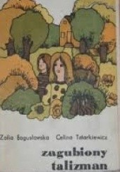 Okładka książki Zagubiony talizman Zofia Bogusławska, Celina Tatarkiewicz