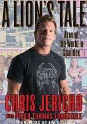 Okładka książki A Lion's Tale: Around the World in Spandex Chris Jericho