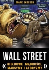 Okładka książki Wall Street- giełdowe mądrości, maksymy i aforyzmy. Mark Skousen