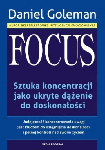 Okładka książki Focus. Sztuka koncentracji jako ukryte dążenie do doskonałości. Daniel Goleman