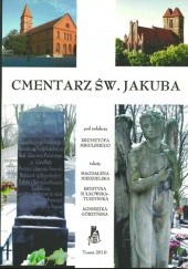 Okładka książki Cmentarz św. Jakuba Agnieszka Górzyńska, Krzysztof Mikulski, Magdalena Niedzielska, Krystyna Sulkowska–Tuszyńska