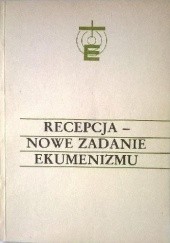 Okładka książki Recepcja - nowe zadanie ekumenizmu Leonard Górka, Wacław Hryniewicz OMI, praca zbiorowa