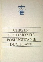 Okładka książki Chrzest, Eucharystia, posługiwanie duchowne Wacław Hryniewicz OMI, Stanisław Józef Koza, praca zbiorowa
