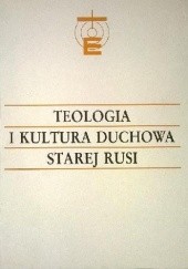 Okładka książki Teologia i kultura duchowa Starej Rusi Jan Sergiusz Gajek MIC, Wacław Hryniewicz OMI, praca zbiorowa