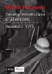 Okładka książki Debata robotników z Gierkiem. Szczecin 1971 Michał Paziewski