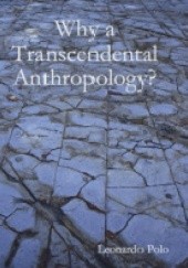 Okładka książki Why a Transcendental Anthropology? Leonardo Polo