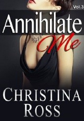 Okładka książki Annihilate Me Vol. 3 Christina Ross