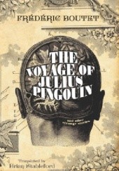 Okładka książki The Voyage of Julius Pingouin and Other Strange Stories Frédéric Boutet