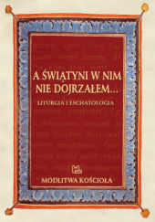 Okładka książki A świątyni w nim nie dojrzałem... Liturgia i eschatologia Krzysztof Porosło