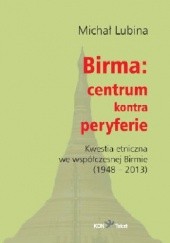 Birma: centrum kontra peryferie. Kwestia etniczna we współczesnej Birmie (1948-2013)