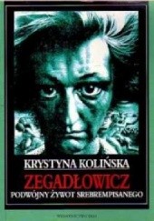 Okładka książki Zegadłowicz. Podwójny Żywot Srebrempisanego Krystyna Kolińska