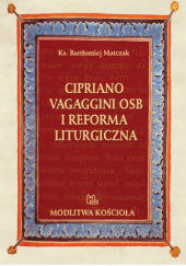 Okładka książki Cipriano Vagaggini OSB i reforma liturgiczna Bartłomiej Matczak