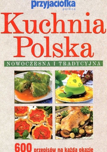 Okładka książki Kuchnia polska nowoczesna i tradycyjna. 600 przepisów na każdą okazję Zofia Miętkiewicz