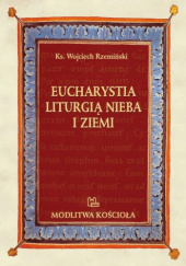 Okładka książki Eucharystia liturgią nieba i ziemi Wojciech Rzemiński