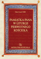 Okładka książki Pamiątka Pana w liturgii pierwotnego Kościoła Odo Casel OSB