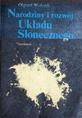 Okładka książki Narodziny i rozwój Układu Słonecznego Olgierd Wołczek