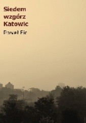 Okładka książki Siedem wzgórz Katowic Paweł Fic