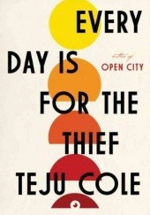 Okładka książki Every Day is for the Thief Teju Cole