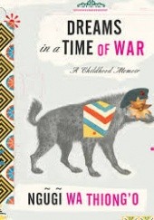 Okładka książki Dreams in a Time of War: A Childhood Memoir Ngugi wa Thiong'o