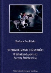 Okładka książki W poszukiwaniu tożsamości. O bohaterach powieści Narcyzy Żmichowskiej Barbara Zwolińska