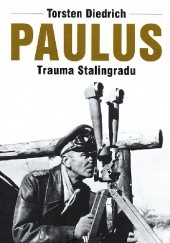 Okładka książki Paulus - Trauma Stalingradu Torsten Diedrich