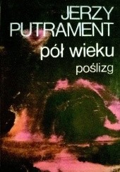 Okładka książki Pół wieku - poślizg. Pisma tom 12 Jerzy Putrament