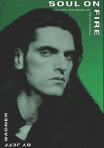 Soul on fire - The Life and Music of Peter Steele