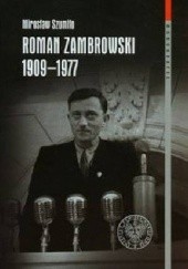Okładka książki Roman Zambrowski 1909-1977. Studium z dziejów elity komunistycznej w Polsce. Mirosław Szumiło