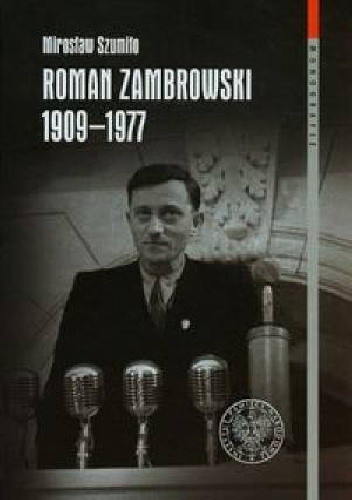 Roman Zambrowski 1909-1977. Studium z dziejów elity komunistycznej w Polsce.