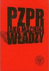 Okładka książki PZPR jako machina władzy Krzysztof Persak, Dariusz Stola
