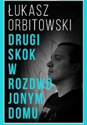 Okładka książki Drugi skok w rozdwojonym domu Łukasz Orbitowski
