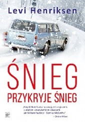 Okładka książki Śnieg przykryje śnieg Levi Henriksen