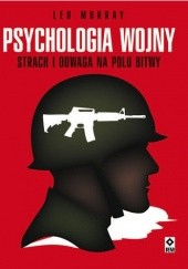 Okładka książki Psychologia wojny. Strach i odwaga na polu bitwy Leo Murray
