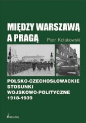 Okładka książki Między Warszawą a Pragą Piotr Kołakowski