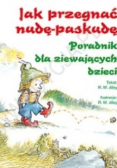 Okładka książki Jak przegnać nudę-paskudę. Poradnik dla ziewających dzieci R. W. Alley (ilustrator)