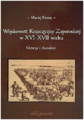 Okładka książki Wojskowość Kozaczyzny Zaporoskiej w XVI XVII wieku, Geneza i charakter Maciej Franz