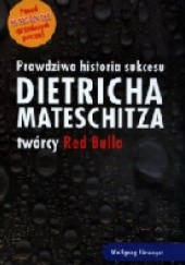 Okładka książki Prawdziwa historia sukcesu Dietricha Mateschitza twórcy Red Bulla Wolfgang Fürweger