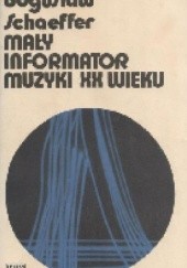 Okładka książki Mały informator muzyki XX wieku Bogusław Schaeffer